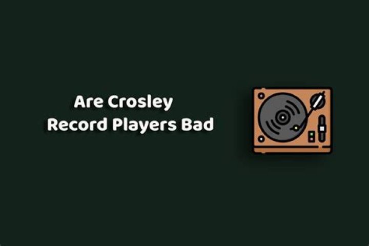 Are Crosley record players really that bad?