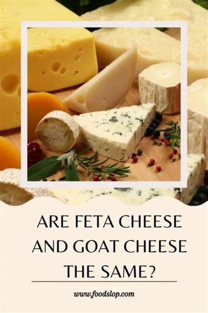 Are feta cheese and goat cheese the same?