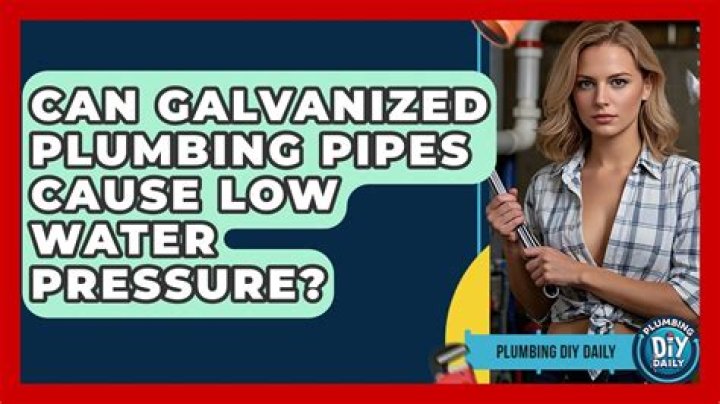 Can galvanized pipes cause low water pressure?