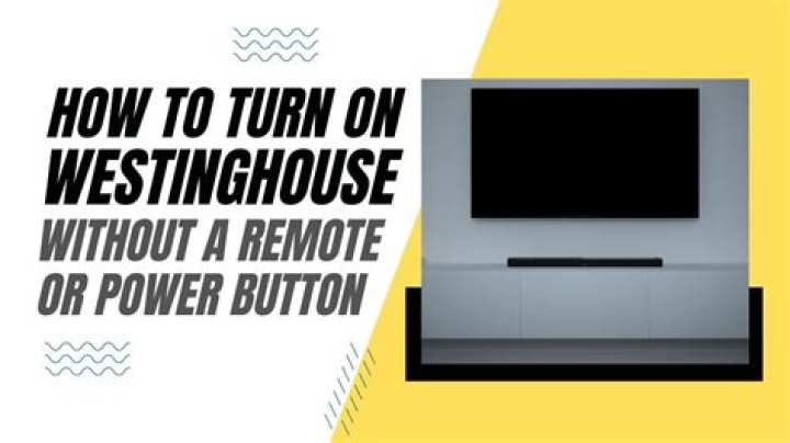 Can you turn on a Westinghouse TV without a remote?