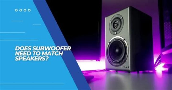 Does subwoofer need to match speakers?