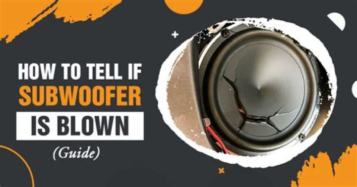 How do you know if your subwoofer is blown?