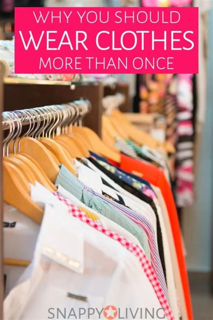 How do you wear clothes more than once?