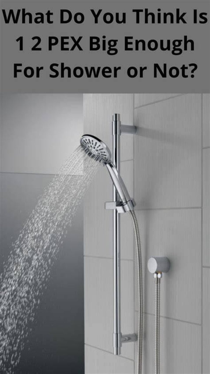 Is 1 2 PEX big enough for shower?