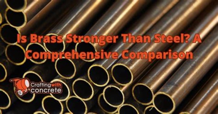 Is brass stronger than steel?
