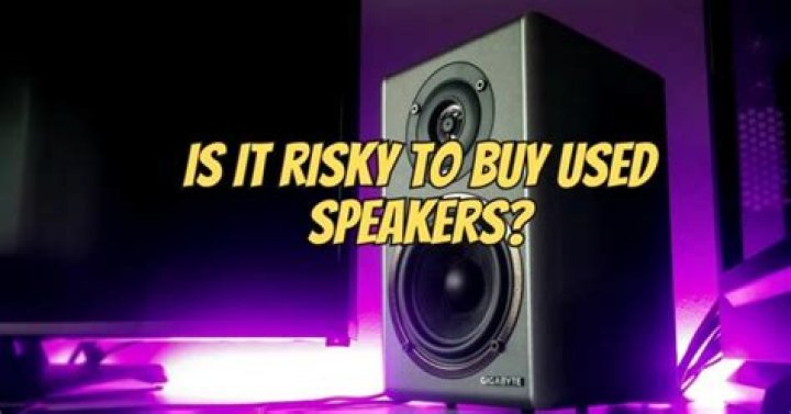 Is it OK to buy used speakers?