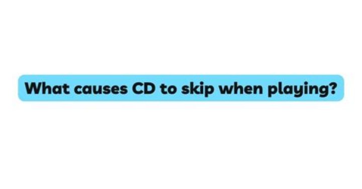 What causes CD player to skip?