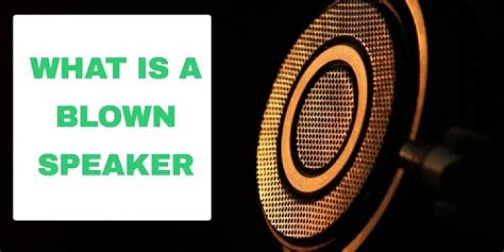 What should the sound of a blown speaker be?