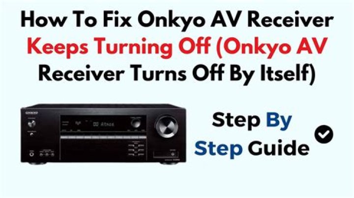 What to do if your Onkyo receiver keeps switching on and off?