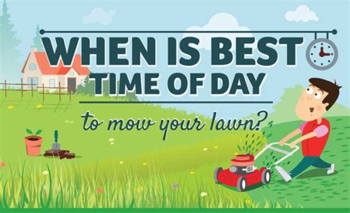 When should I mow the lawn during the day?