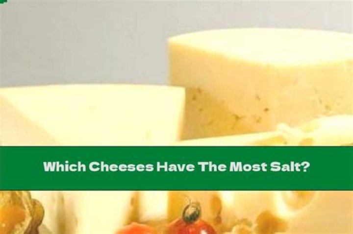 Which cheeses have the most salt?