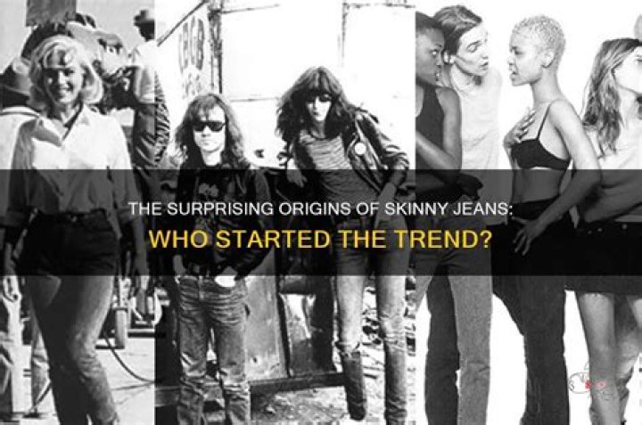 Who started wearing skinny jeans?