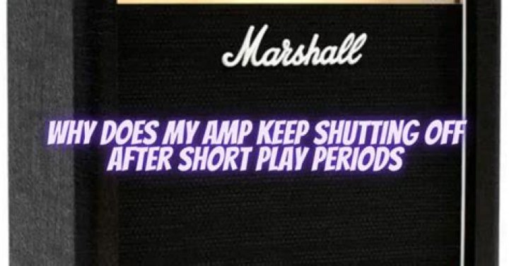 Why does my amp keep shutting off?