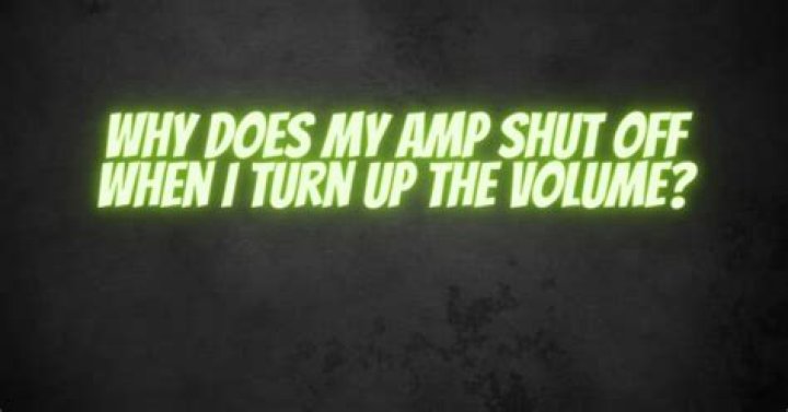 Why does my amp turn off when I turn it up?