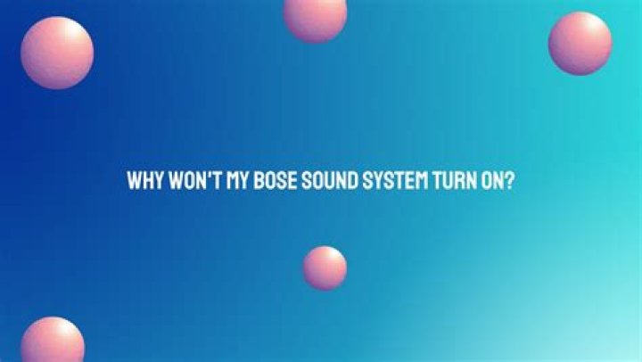 Why does my Bose sound not turn on?