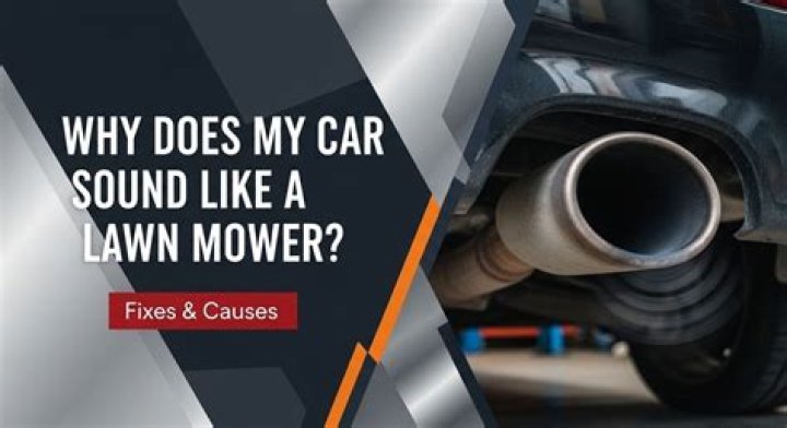 Why does my car sound like a lawn mower?