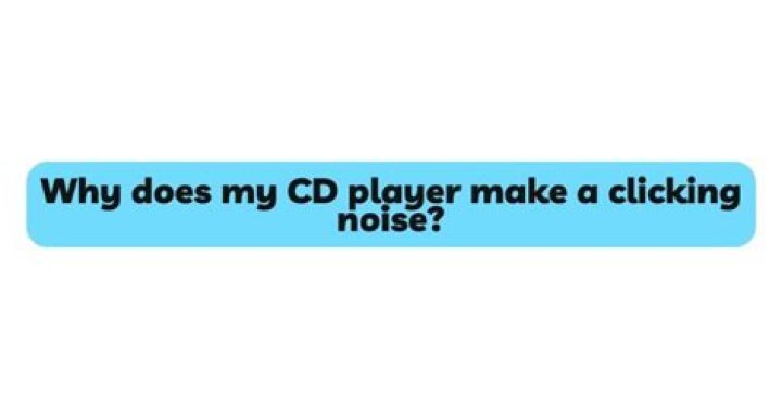 Why does my CD player make noise?