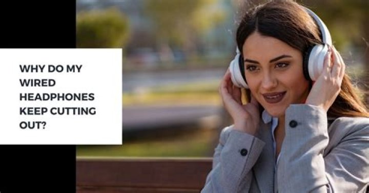 Why does my headphones keep cutting out?