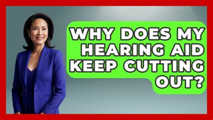 Why does my hearing aid keep cutting out?