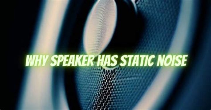 Why does my speaker have static?