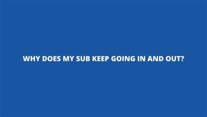 Why does my Sub keep going out?