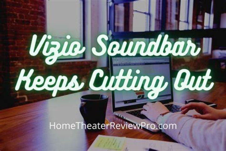 Why does my Vizio soundbar keep cutting out?