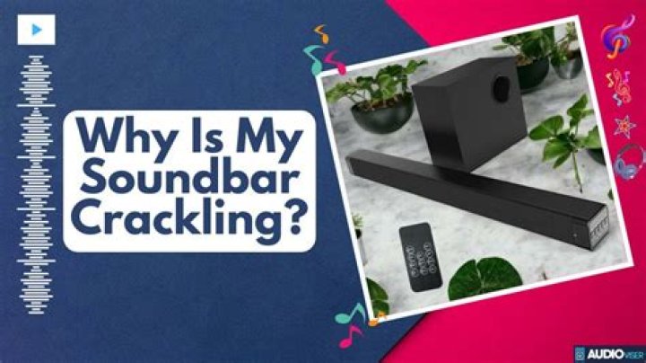 Why is my Vizio soundbar crackling?